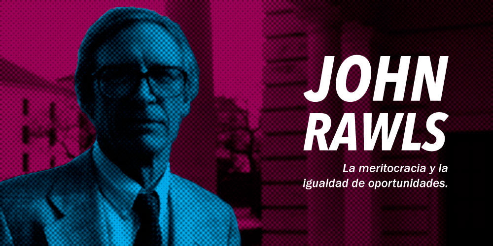 John Rawls: La meritocracia y la igualdad de oportunidades.