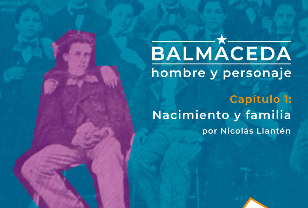 Balmaceda: hombre y personaje | Cap 1 Nacimiento y Familia