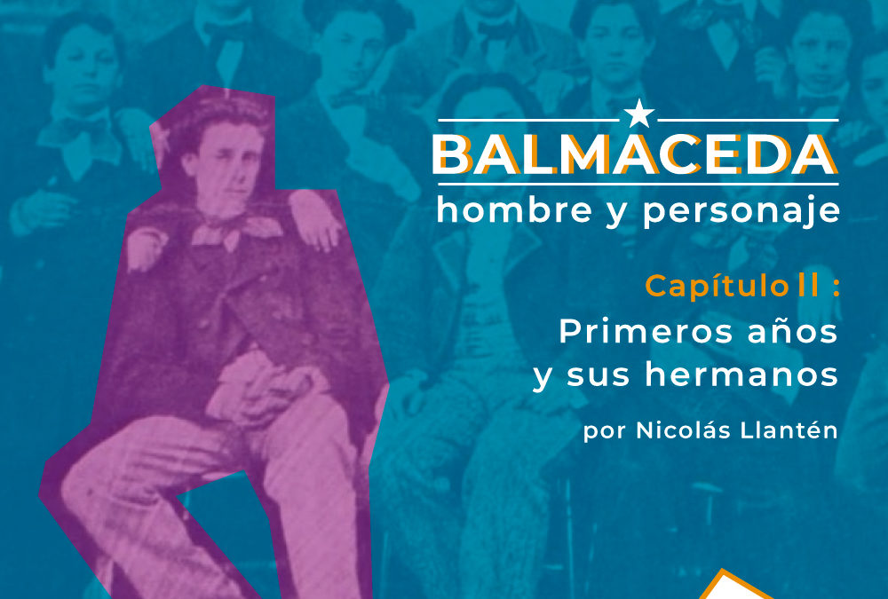 Balmaceda: hombre y personaje | Cap 2 Primeros años y relación con sus hermanos