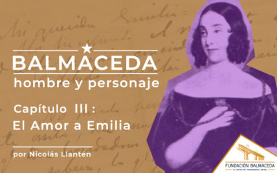 Balmaceda: Hombre y personaje | Cap 3 El amor a Emilia