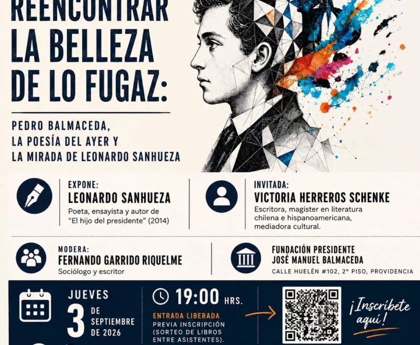 Ciclo – Reencontrar la belleza de lo fugaz: Pedro Balmaceda, la poesía del ayer y la mirada de Leonardo Sanhueza